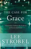 Der Fall der Gnade: Ein Journalist erforscht die Beweise für ein verändertes Leben - The Case for Grace: A Journalist Explores the Evidence of Transformed Lives