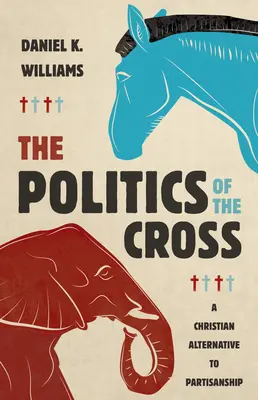 Die Politik des Kreuzes: Eine christliche Alternative zur Parteilichkeit - The Politics of the Cross: A Christian Alternative to Partisanship