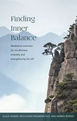 Das innere Gleichgewicht finden: Meditative Übungen für Achtsamkeit, Empathie und Willensstärkung - Finding Inner Balance: Meditative Exercises for Mindfulness, Empathy and Strengthening the Will