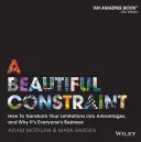 A Beautiful Constraint: Wie Sie Ihre Grenzen in Vorteile verwandeln und warum das jeden etwas angeht - A Beautiful Constraint: How to Transform Your Limitations Into Advantages, and Why It's Everyone's Business