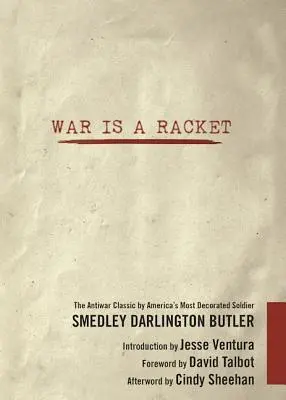 Krieg ist ein Schläger: Der Antikriegsklassiker von Amerikas höchstdekoriertem Soldaten - War Is a Racket: The Antiwar Classic by America's Most Decorated Soldier