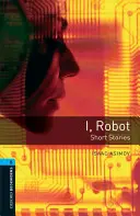 Oxford Bookworms Library: Stufe 5:: I, Robot - Kurzgeschichten - Oxford Bookworms Library: Level 5:: I, Robot - Short Stories