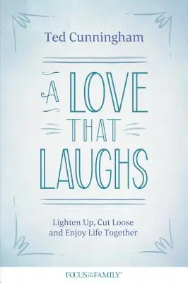 Eine Liebe, die lacht: Locker bleiben, loslassen und das Leben gemeinsam genießen - A Love That Laughs: Lighten Up, Cut Loose, and Enjoy Life Together