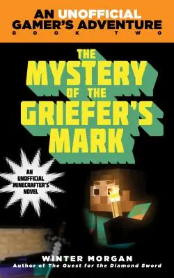 Das Geheimnis des Griefer's Mark: Ein inoffizielles Gamer's Adventure, Buch Zwei - The Mystery of the Griefer's Mark: An Unofficial Gamer's Adventure, Book Two