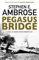 Pegasus-Brücke - D-Day: Der kühne britische Luftangriff - Pegasus Bridge - D-day: The Daring British Airborne Raid