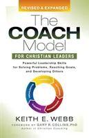 Das Coach-Modell für christliche Führungskräfte: Leistungsstarke Führungsfähigkeiten, um Probleme zu lösen, Ziele zu erreichen und andere zu entwickeln - The Coach Model for Christian Leaders: Powerful Leadership Skills for Solving Problems, Reaching Goals, and Developing Others