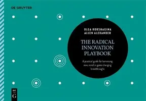 Das Spielbuch der radikalen Innovation: Ein praktischer Leitfaden für die Nutzung neuer, neuartiger oder bahnbrechender Errungenschaften - The Radical Innovation Playbook: A Practical Guide for Harnessing New, Novel or Game-Changing Breakthroughs