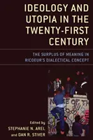 Ideologie und Utopie im einundzwanzigsten Jahrhundert: Der Überschuss an Bedeutung in Ricoeurs dialektischem Konzept - Ideology and Utopia in the Twenty-First Century: The Surplus of Meaning in Ricoeur's Dialectical Concept