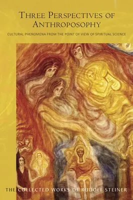 Drei Sichtweisen der Anthroposophie: Kulturphänomene aus der Sicht der Geisteswissenschaft (Cw 225) - Three Perspectives of Anthroposophy: Cultural Phenomena from the Point of View of Spiritual Science (Cw 225)