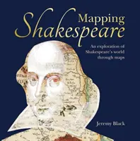 Shakespeare kartieren: Eine Erkundung von Shakespeares Welten durch Karten - Mapping Shakespeare: An Exploration of Shakespeare's Worlds Through Maps