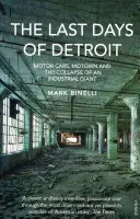 Die letzten Tage von Detroit - Autos, Motown und der Zusammenbruch eines Industriegiganten - Last Days of Detroit - Motor Cars, Motown and the Collapse of an Industrial Giant