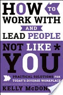 Wie man mit Menschen arbeitet, die nicht so sind wie man selbst, und sie führt: Praktische Lösungen für den vielfältigen Arbeitsplatz von heute - How to Work with and Lead People Not Like You: Practical Solutions for Today's Diverse Workplace