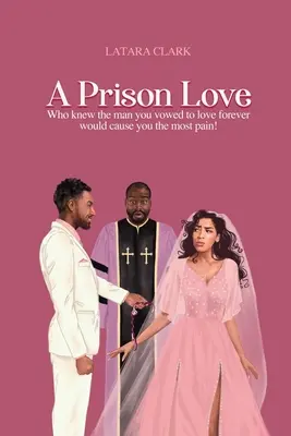 Eine gefangene Liebe: Wer hätte gedacht, dass der Mann, dem du ewige Liebe geschworen hast, dir den größten Schmerz zufügen würde! - A Prison Love: Who knew the man you vowed to love forever would cause you the most pain!