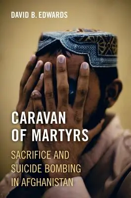 Karawane der Märtyrer: Opfer und Selbstmordattentate in Afghanistan - Caravan of Martyrs: Sacrifice and Suicide Bombing in Afghanistan