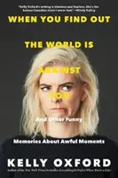 Wenn du merkst, dass die Welt gegen dich ist: Und andere lustige Erinnerungen an schreckliche Momente - When You Find Out the World Is Against You: And Other Funny Memories about Awful Moments