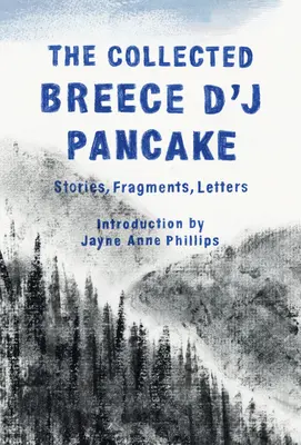 Die gesammelten Breece d'j Pancake: Geschichten, Fragmente, Briefe - The Collected Breece d'j Pancake: Stories, Fragments, Letters