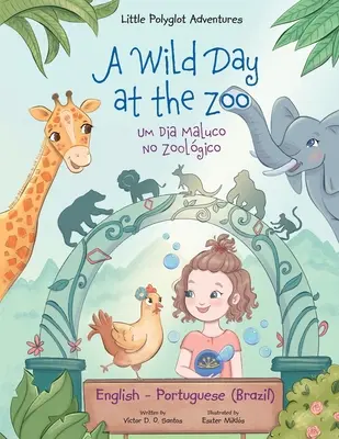 Ein wilder Tag im Zoo / Um Dia Maluco No Zoolgico - Zweisprachige Ausgabe in Englisch und Portugiesisch (Brasilien): Bilderbuch für Kinder - A Wild Day at the Zoo / Um Dia Maluco No Zoolgico - Bilingual English and Portuguese (Brazil) Edition: Children's Picture Book