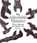 Der verstellbare Schraubenschlüssel: Geschichte, Ursprünge und Entwicklung bis 1970 - The Adjustable Spanner: History, Origins and Development to 1970