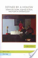 Definiert durch einen Hohlraum: Essays über Utopie, Science Fiction und politische Erkenntnistheorie - Defined by a Hollow: Essays on Utopia, Science Fiction and Political Epistemology