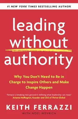 Führen ohne Autorität - Warum Sie nicht das Sagen haben müssen, um andere zu inspirieren und Veränderungen herbeizuführen - Leading Without Authority - Why You Don't Need To Be In Charge to Inspire Others and Make Change Happen