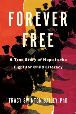Für immer frei: Eine wahre Geschichte der Hoffnung im Kampf für die Alphabetisierung von Kindern - Forever Free: A True Story of Hope in the Fight for Child Literacy