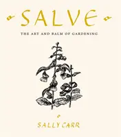 Salbe - Die Kunst und der Balsam des Gärtnerns - Salve - The Art and Balm of Gardening