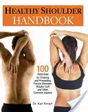 Handbuch Gesunde Schulter: 100 Übungen zur Behandlung und Vorbeugung von Frozen Shoulder, Rotatorenmanschette und anderen häufigen Verletzungen - Healthy Shoulder Handbook: 100 Exercises for Treating and Preventing Frozen Shoulder, Rotator Cuff and Other Common Injuries