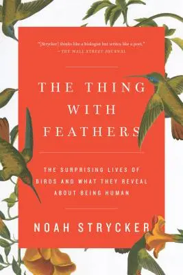 Die Sache mit den Federn: Das überraschende Leben der Vögel und was sie über das Menschsein verraten - The Thing with Feathers: The Surprising Lives of Birds and What They Reveal about Being Human