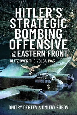 Hitlers strategische Bombenoffensive an der Ostfront: Blitz über der Wolga, 1943 - Hitler's Strategic Bombing Offensive on the Eastern Front: Blitz Over the Volga, 1943