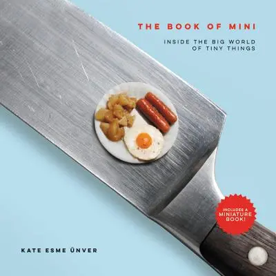 Das Buch der Minis: Einblicke in die große Welt der kleinen Dinge - The Book of Mini: Inside the Big World of Tiny Things
