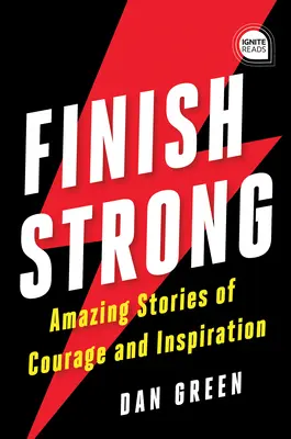 Starkes Ende: Erstaunliche Geschichten von Mut und Inspiration - Finish Strong: Amazing Stories of Courage and Inspiration