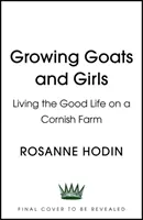 Ziegen und Mädchen züchten - Das gute Leben auf einem Bauernhof in Cornwall - ESCAPISM AT ITS LOVELIEST - Growing Goats and Girls - Living the Good Life on a Cornish Farm - ESCAPISM AT ITS LOVELIEST