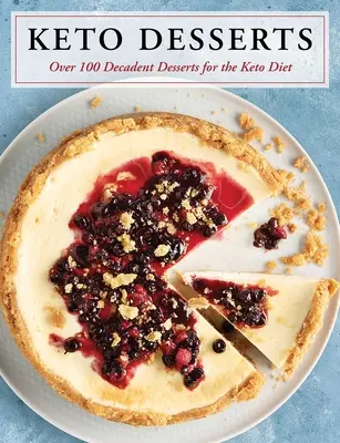 Keto-Desserts: Über 100 dekadente Desserts für die Keto-Diät - Keto Desserts: Over 100 Decadent Desserts for the Keto Diet