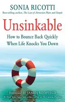 Unsinkbar: Wie Sie schnell wieder auf die Beine kommen, wenn das Leben Sie niederschlägt - Unsinkable: How to Bounce Back Quickly When Life Knocks You Down