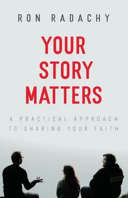 Deine Geschichte ist wichtig: Ein praktischer Ansatz, um deinen Glauben zu teilen - Your Story Matters: A Practical Approach to Sharing Your Faith