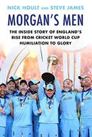 Morgans Männer - Die Insider-Geschichte von Englands Aufstieg von der Demütigung bei der Cricket-Weltmeisterschaft zum Ruhm (Hoult Nick (Autor)) - Morgan's Men - The Inside Story of England's Rise from Cricket World Cup Humiliation to Glory (Hoult Nick (author))