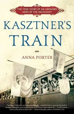 Kasztner's Train: Die wahre Geschichte eines unbekannten Helden des Holocausts - Kasztner's Train: The True Story of an Unknown Hero of the Holocaust