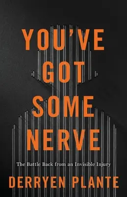 Du hast vielleicht Nerven: Der Kampf zurück von einer unsichtbaren Verletzung - You've Got Some Nerve: The Battle Back from an Invisible Injury
