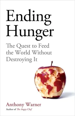 Den Hunger beenden: Die Welt ernähren, ohne sie zu zerstören - Ending Hunger: The Quest to Feed the World Without Destroying It
