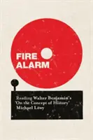 Feueralarm: Die Lektüre von Walter Benjamins „Zum Begriff der Geschichte - Fire Alarm: Reading Walter Benjamin's 'on the Concept of History'