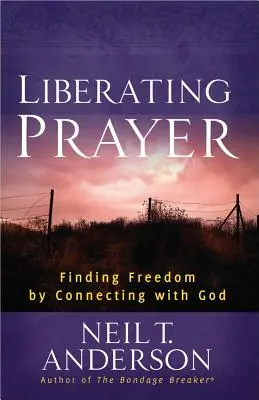 Befreiendes Gebet: Freiheit finden durch Verbindung mit Gott - Liberating Prayer: Finding Freedom by Connecting with God