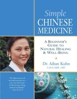 Einfache Chinesische Medizin: Ein Leitfaden für Anfänger zu natürlicher Heilung und Wohlbefinden - Simple Chinese Medicine: A Beginner's Guide to Natural Healing & Well-Being