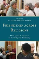 Freundschaft zwischen den Religionen: Theologische Perspektiven auf interreligiöse Freundschaft - Friendship across Religions: Theological Perspectives on Interreligious Friendship