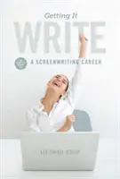 Schreiben lernen: Ein Insider-Leitfaden für eine Karriere als Drehbuchautor - Getting It Write: An Insider's Guide to a Screenwriting Career