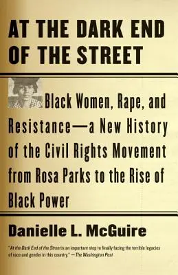 Am dunklen Ende der Straße: Schwarze Frauen, Vergewaltigung und Widerstand - eine neue Geschichte der Bürgerrechtsbewegung von Rosa Parks bis zum Aufstieg der Black Pow - At the Dark End of the Street: Black Women, Rape, and Resistance--A New History of the Civil Rights Movement from Rosa Parks to the Rise of Black Pow