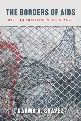 Die Grenzen von AIDS: Rasse, Quarantäne und Widerstand - The Borders of AIDS: Race, Quarantine, and Resistance