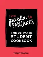 Von Pasta bis Pfannkuchen - Das ultimative Studenten-Kochbuch - From Pasta to Pancakes - The Ultimate Student Cookbook