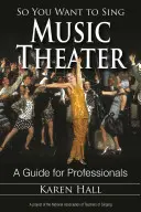 Du willst also Musiktheater singen: Ein Leitfaden für Profis - So You Want to Sing Music Theater: A Guide for Professionals