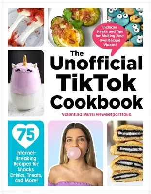 Das inoffizielle Tiktok-Kochbuch: 75 Internet-reife Rezepte für Snacks, Getränke, Leckereien und mehr! - The Unofficial Tiktok Cookbook: 75 Internet-Breaking Recipes for Snacks, Drinks, Treats, and More!