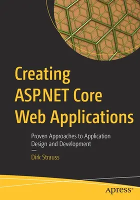 ASP.NET Core-Webanwendungen erstellen: Bewährte Ansätze für Anwendungsdesign und -entwicklung - Creating ASP.NET Core Web Applications: Proven Approaches to Application Design and Development